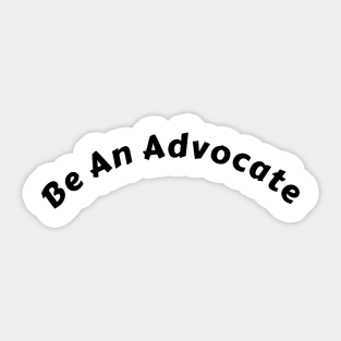 "Positive Vibes with "Be An Advocate" Shirt: Spark Change and Inspire Greatness" Sticker